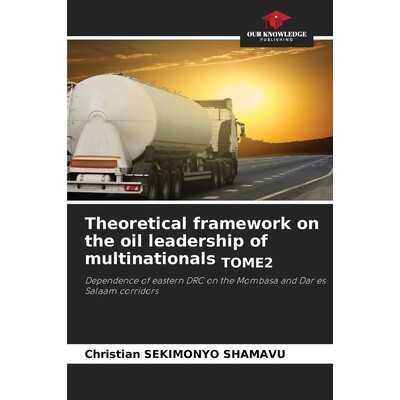 预订 Theoretical framework on the oil leadership of multinationals TOME2 跨国公司石油领导力的理论框架TOME2: 978620928863