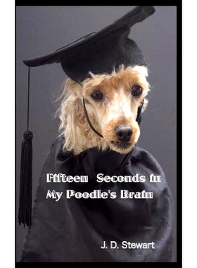 预订 Fifteen Seconds in My Poodle’s Brain: 9781548916381