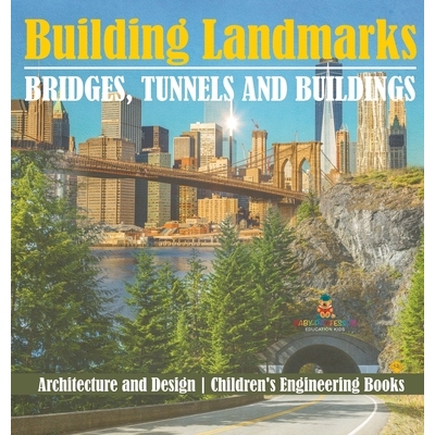 预订 Building Landmarks - Bridges, Tunnels and Buildings - Architecture and Design Children’s Engineering Books: 979886