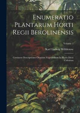 [预订]Enumeratio Plantarum Horti Regii Berolinensis: Continens Descriptiones Omnium Vegetabilium In Horto  9781021555687