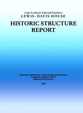 预订 Historic Structure Report Cape Lookout National Seashore Lewis-Davis House: 9781484997475