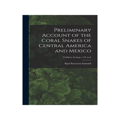 [预订]Preliminary Account of the Coral Snakes of Central America and Mexico; Fieldiana Zoology v.20, * 9781014172181