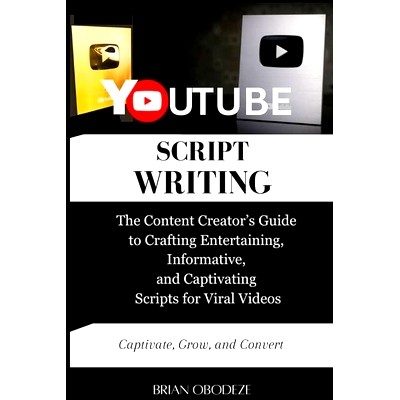 预订 YouTube Script Writing: The Content Creator’s Guide to Crafting Entertaining, Informative, and Captivating Scripts