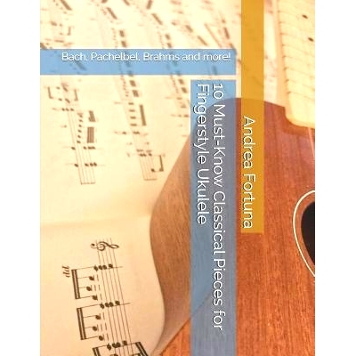 预订 10 Must-Know Classical Pieces for Fingerstyle Ukulele: Bach, Pachelbel, Brahms and more!: 9781070753812