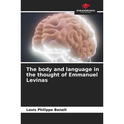 预订 The body and language in the thought of Emmanuel Levinas 埃马纽埃尔·列维纳斯思想中的身体与语言: 9783330966949
