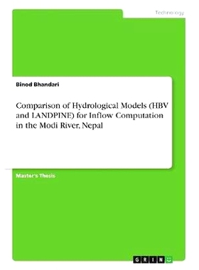 预订 Comparison of Hydrological Models (HBV and LANDPINE) for Inflow Computation in the Modi River, Nepal: 9783668552395
