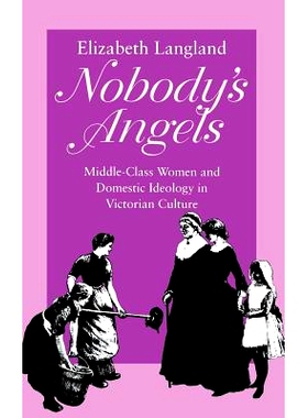 预订 Nobody’s Angels: Middle-Class Women and Domestic Ideology in Victorian Culture: 9780801430459