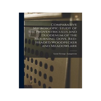 [预订]Comparative Microscopic Study of the Proventriculus and Duodenum of the Mourning Dove, Red-headed Wo 9781014664587