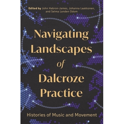 预订 Navigating Landscapes of Dalcroze Practice: Histories of Music and Movement 探索达尔克罗兹实践的景观：音乐与运动的