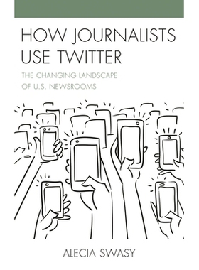 预订 How Journalists Use Twitter: The Changing Landscape of U.S. Newsrooms 记者如何使用Twitter：美国新闻编辑室不断变化的