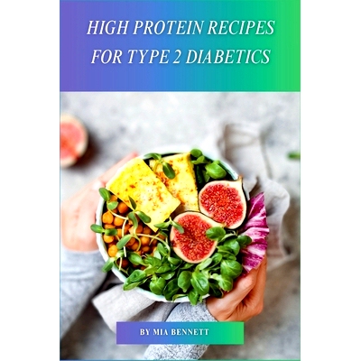 预订 High Protein Recipes for Type 2 Diabetics: Delicious Meals to Manage Blood Sugar & Boost Energy with High-Protein,