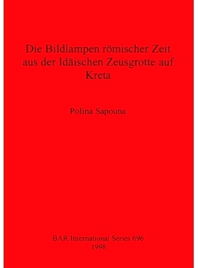 预订 Die Bildlampen römischer Zeit aus der Idäischen Zeusgrotte auf Kreta 克里特岛伊代宙斯石窟的罗马时期图画灯: 978086
