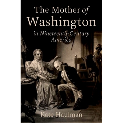预订 The Mother of Washington in Nineteenth-Century America 华盛顿之母十九世纪的美国: 9780197631850