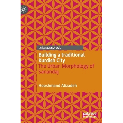 预订 Building a traditional Kurdish City: The Urban Morphology of Sanandaj 建设传统的库尔德城市：萨南达吉的城市形态: 978
