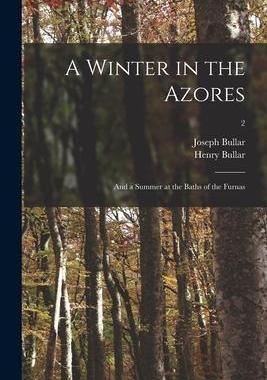 [预订]A Winter in the Azores; and a Summer at the Baths of the Furnas; 2 9781015258211