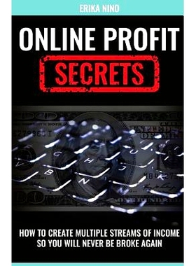 预订 Online Profit Secrets: How To Create Multiple Streams Of Income So You Will Never Be Broke Again: 9781547108756