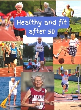 预订 Healthy and fit after 50: Unlocking Wellness: A Comprehensive Guide to Thriving at 50 and Beyond: 9798869551238