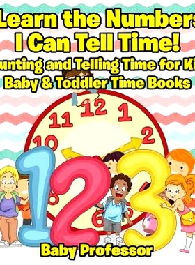 预订 I Learn the Numbers! I Can Tell Time! Counting and Telling Time for Kids - Baby & Toddler Time Books: 9781683268536