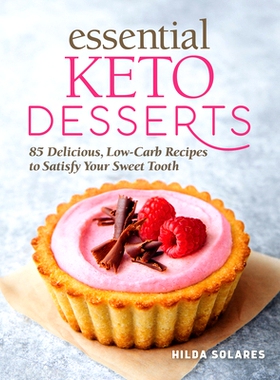 预订 Essential Keto Desserts: 85 Delicious, Low-Carb Recipes to Satisfy Your Sweet Tooth