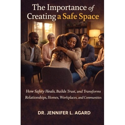 预订 The Importance of Creating a Safe Space: How Safety Heals, Builds Trust, and Transforms Relationships, Homes, Workp