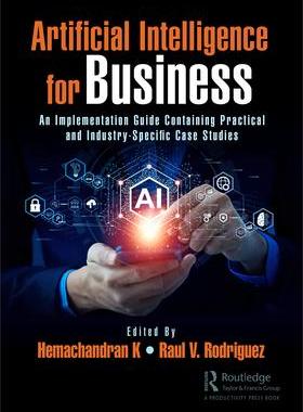 [预订]Artificial Intelligence for Business: An Implementation Guide Containing Practical and Industry-Spec 9781032415086