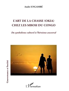 预订 L’art de la chasse (okia) chez les Mbosi du Congo: du symbolisme culturel à l’héroïsme ancestral 刚果姆博西人
