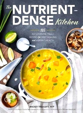 预订 The Nutrient-Dense Kitchen: 125 Autoimmune Paleo Recipes for Deep Healing and Vibrant Health: 9780692042021