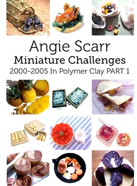 预订 Angie Scarr Miniature Challenges: 2000-2005 In Polymer Clay Part 1: 9788412202922