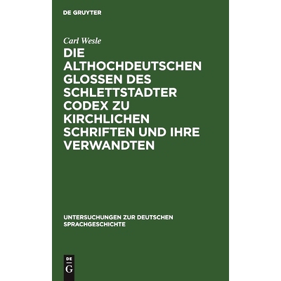预订 Die althochdeutschen Glossen des Schlettstadter Codex zu kirchlichen Schriften und ihre Verwandten: 9783111183497