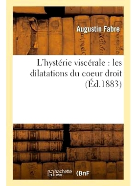 预订 L’Hystérie Viscérale: Les Dilatations Du Coeur Droit: Nouveaux Fragments de Clinique Médicale 内脏歇斯底里：右