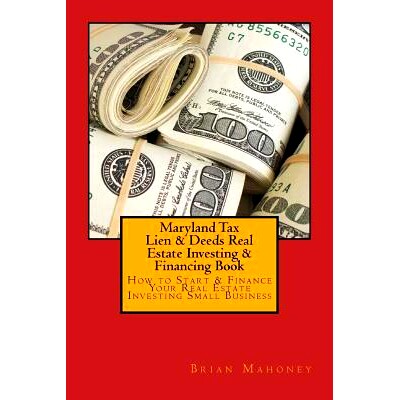 预订 Maryland Tax Lien & Deeds Real Estate Investing & Financing Book: How to Start & Finance Your Real Estate Investing