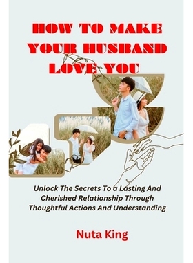 预订 How to make your husband love you: Unlock the secrets to a lasting and cherished relationship through thoughtful ac