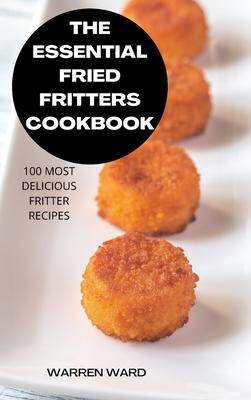 [预订]The Essential Fried Fritters Cookbook: 100 Most Delicious Fritter Recipes 9781837898435