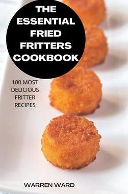 [预订]The Essential Fried Fritters Cookbook: 100 Most Delicious Fritter Recipes 9781837898435