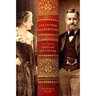 预订 Collecting Shakespeare: The Story of Henry and Emily Folger 收藏莎士比亚：亨利和埃米利·福尔杰的故事: 9781421411873