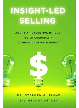预订 Insight-Led Selling: Adopt an Executive Mindset, Build Credibility, Communicate with Impact: 9781544522203