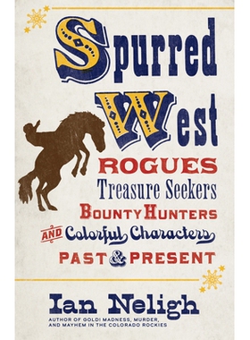 预订 Spurred West: Rogues, Treasure Seekers, Bounty Hunters, and Colorful Characters Past and Present 刺激的西部：流氓，
