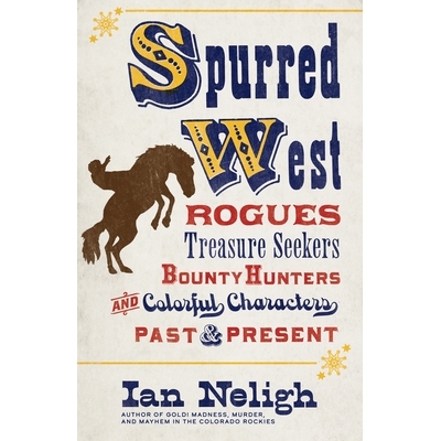 预订 Spurred West: Rogues, Treasure Seekers, Bounty Hunters, and Colorful Characters Past and Present 刺激的西部：流氓，