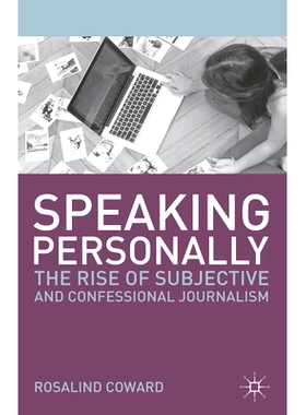 预订 Speaking Personally: The Rise of Subjective and Confessional Journalism: 9780230360204
