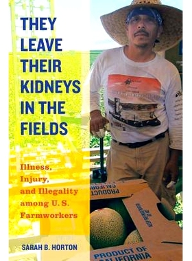 预订 They Leave Their Kidneys in the Fields: Illness, Injury, and Illegality Among U.S. Farmworkers 他们把肾留在了田间：
