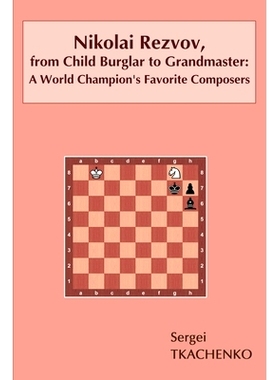 预订 Nikolai Rezvov, from Child Burglar to Grandmaster: A World Champion’s Favorite Composers: 9785604071038
