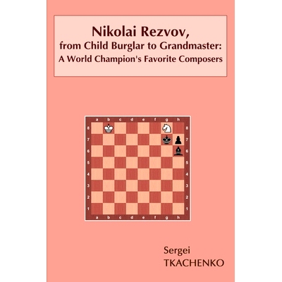 预订 Nikolai Rezvov, from Child Burglar to Grandmaster: A World Champion’s Favorite Composers: 9785604071038