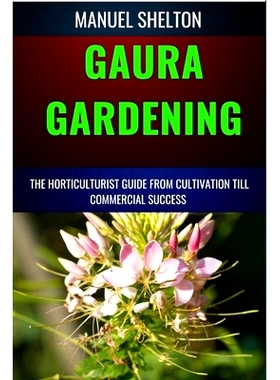 预订 Gaura Gardening Horticulturists Guide from Cultivation Till Commmercial Success: Expert Horticultural Guide From Cu