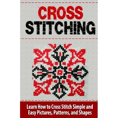 预订 Cross Stitching: Learn How to Cross Stitch Quickly With Proven Techniques and Simple Instruction: 9781508671916