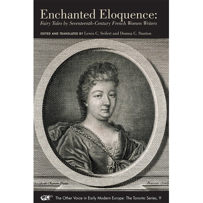 预订 Enchanted Eloquence: Fairy Tales by Seventeenth–Century French Women Writers 梦幻诗篇:十七世纪法国女性作家童话集: