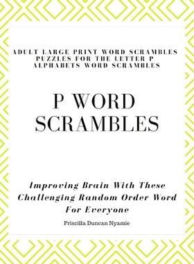预订 P Word Scrambles - Large Print Word Scrambles Puzzles for the Letter P Alphabets Word Scrambles: Improving Brain Wi