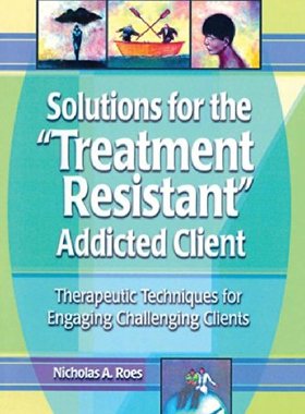 【预订】Solutions for the Treatment Resistant Addicted Client