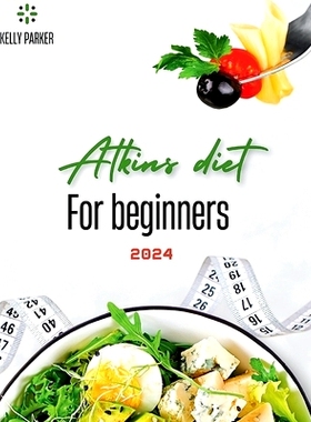 预订 Atkins Diet for Beginners 2024: A Comprehensive Guide to Kickstart Your Health Journey: 9798874117436
