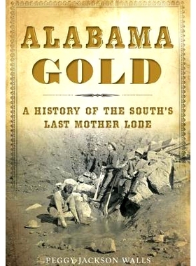 预订 Alabama Gold: A History of the South’s Last Mother Lode: 9781467135986