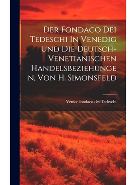 预订 Der Fondaco Dei Tedeschi In Venedig Und Die Deutsch-venetianischen Handelsbeziehungen, Von H. Simonsfeld: 978102103